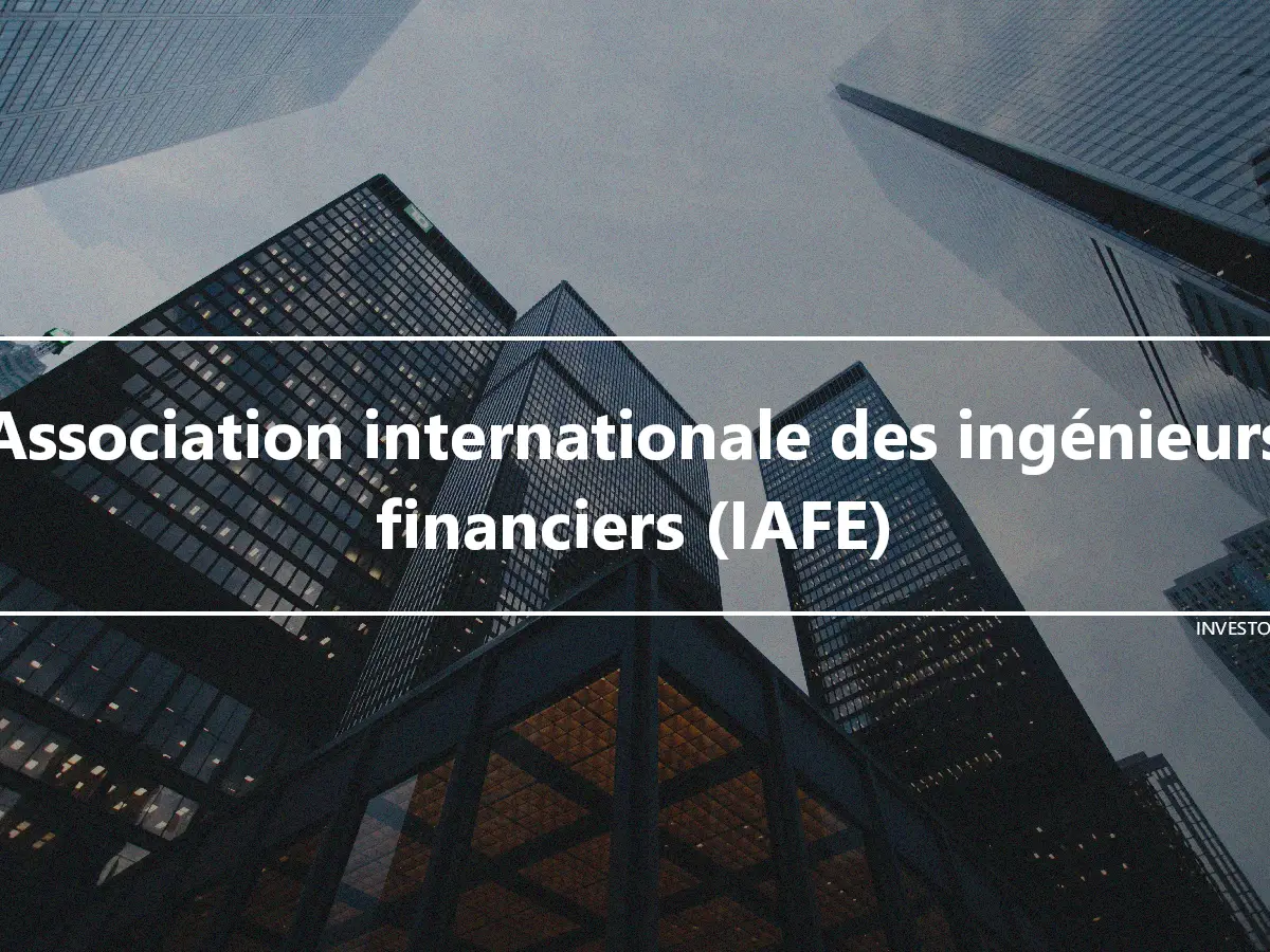 Association internationale des ingénieurs financiers (IAFE)