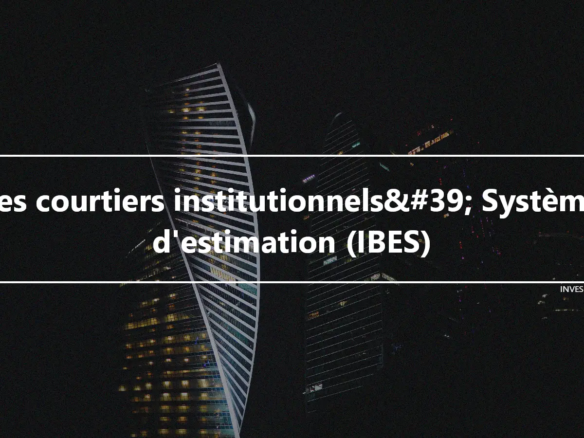 Les courtiers institutionnels&#39; Système d'estimation (IBES)