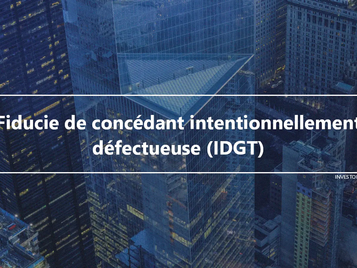 Fiducie de concédant intentionnellement défectueuse (IDGT)