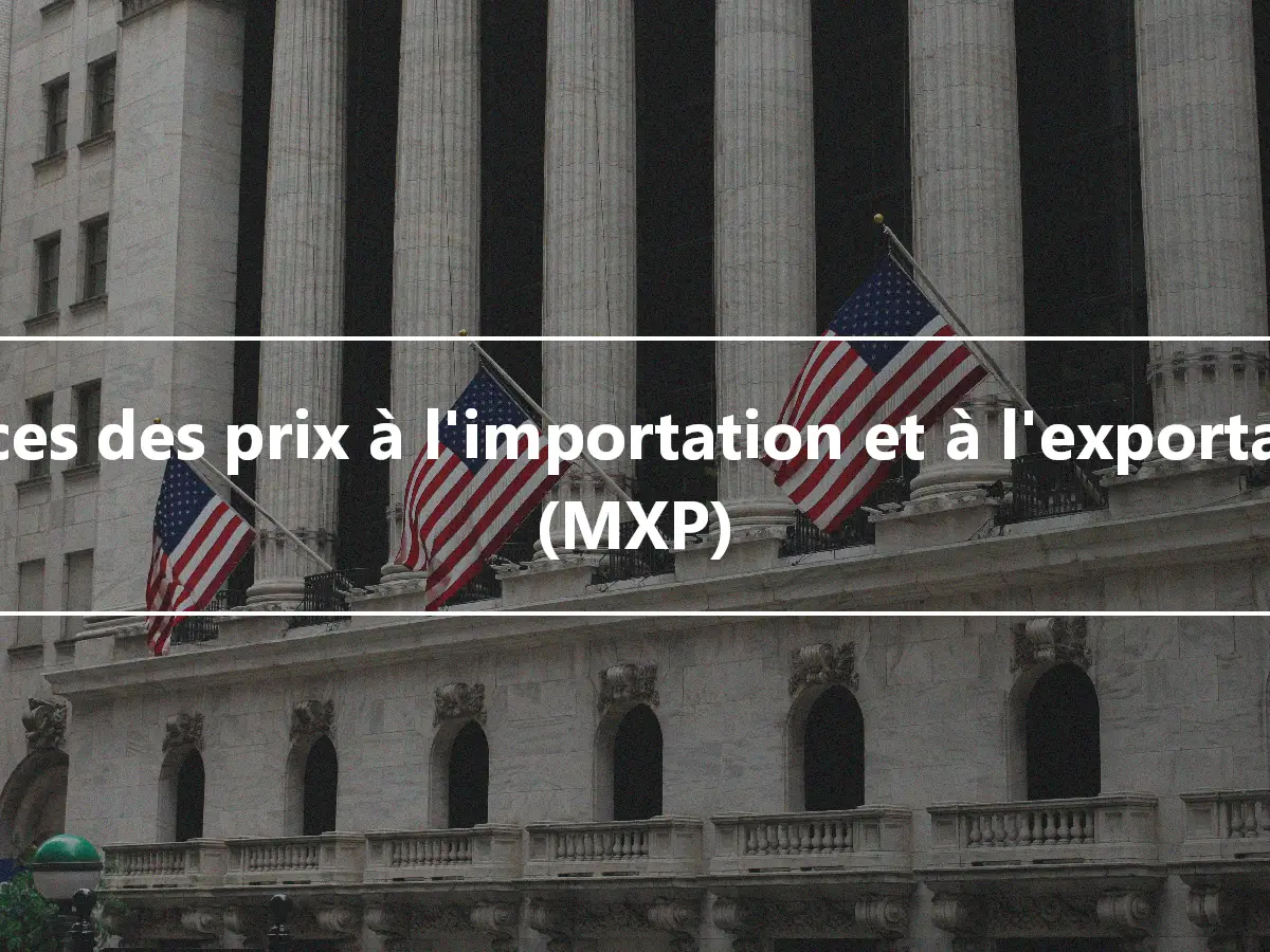 Indices des prix à l'importation et à l'exportation (MXP)