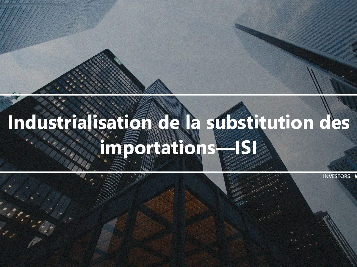 Industrialisation de la substitution des importations—ISI