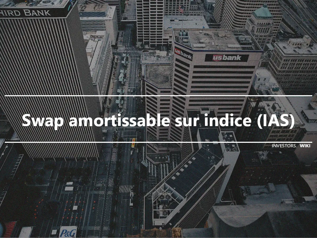 Swap amortissable sur indice (IAS)