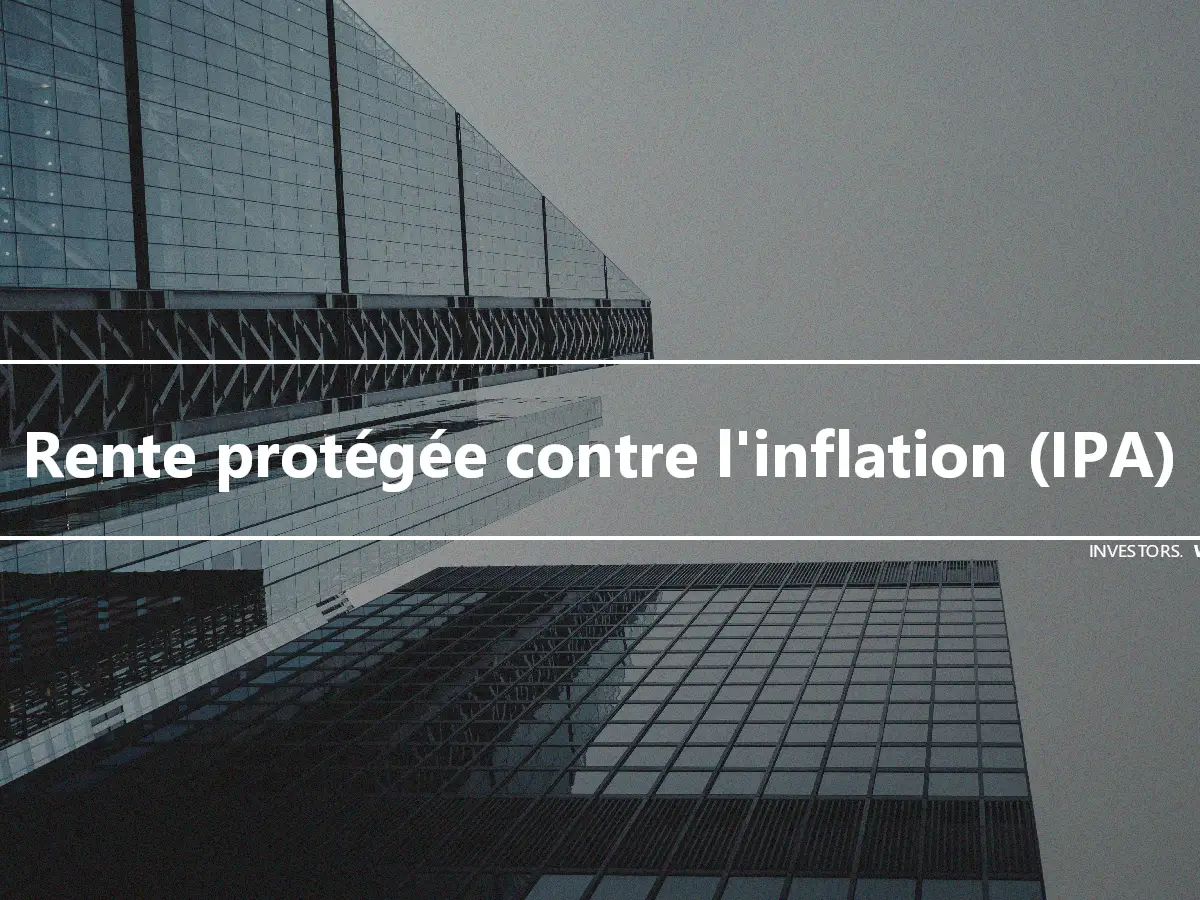 Rente protégée contre l'inflation (IPA)