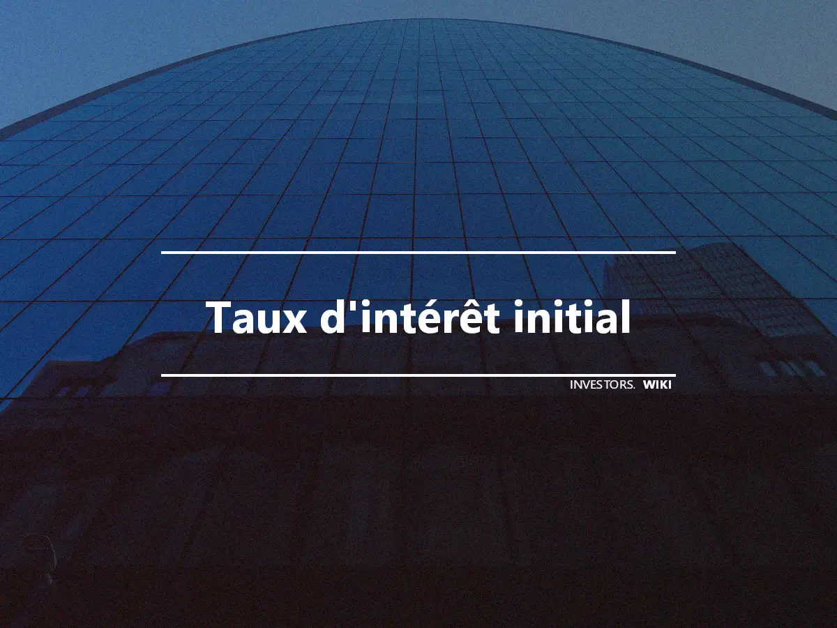 Taux d'intérêt initial