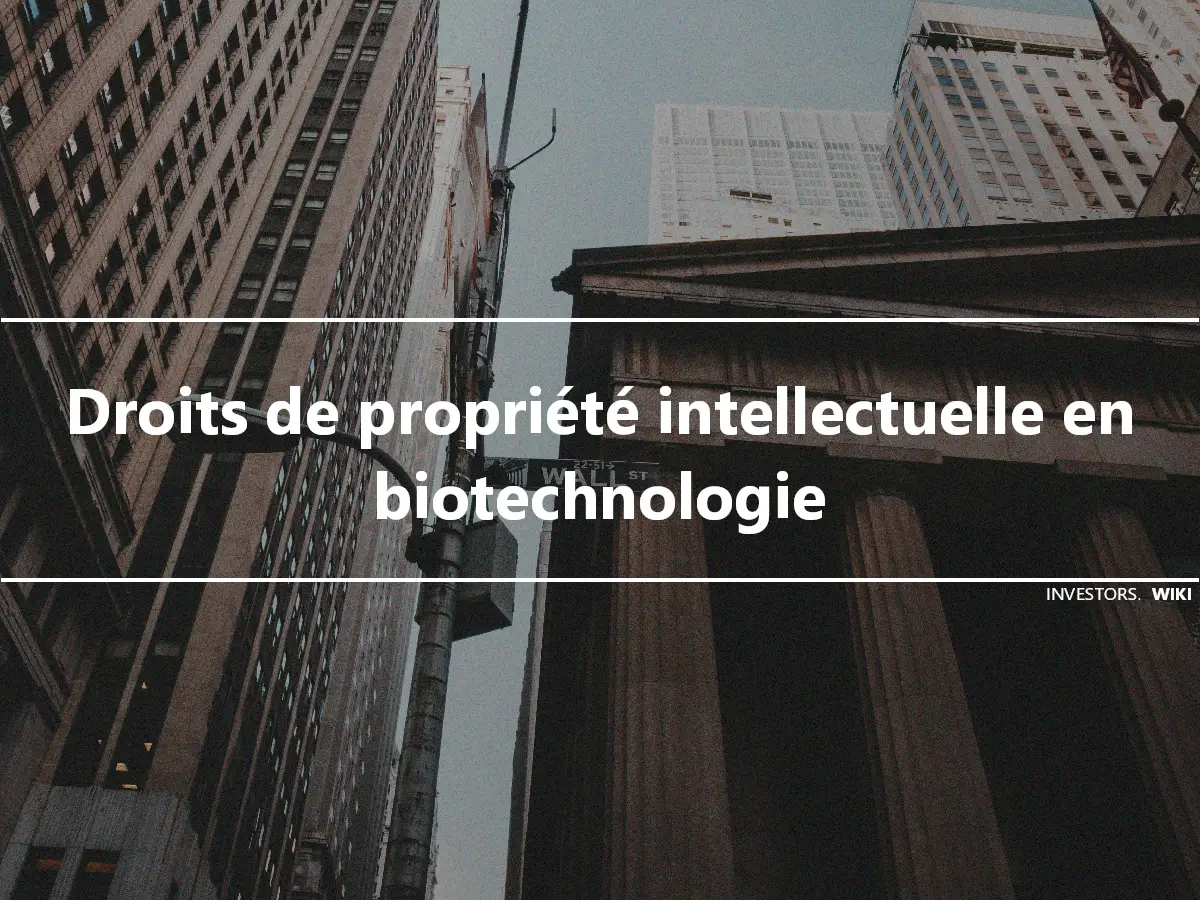 Droits de propriété intellectuelle en biotechnologie