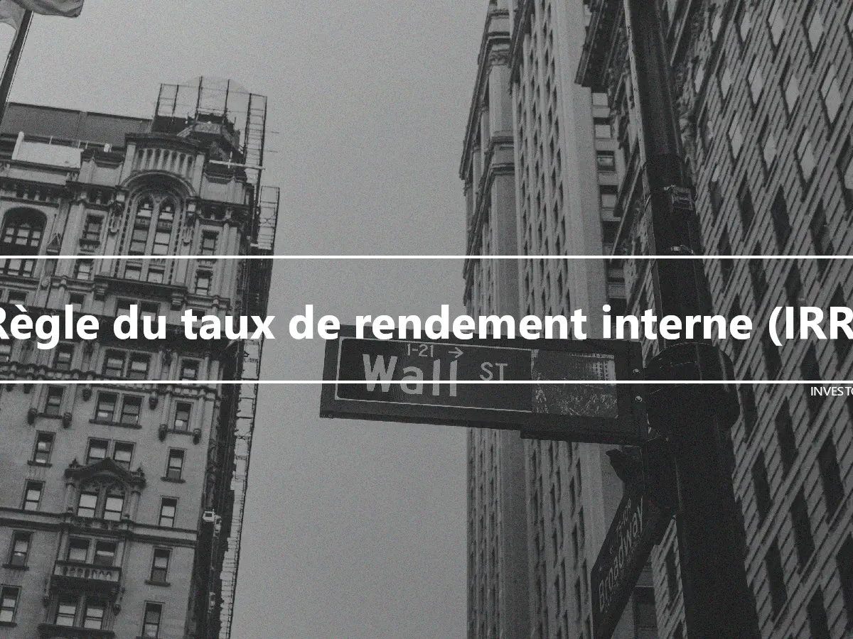 Règle du taux de rendement interne (IRR)