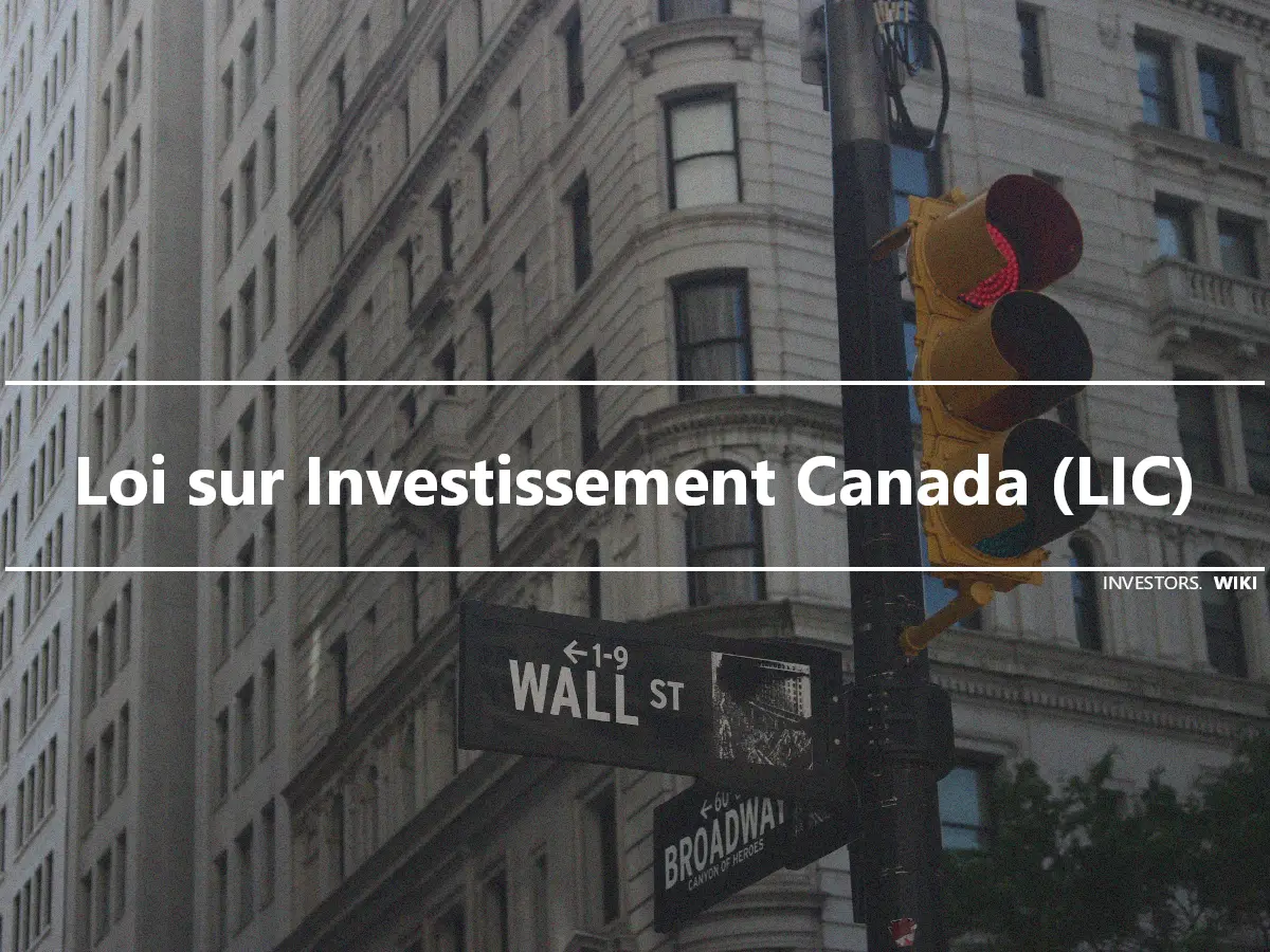 Loi sur Investissement Canada (LIC)