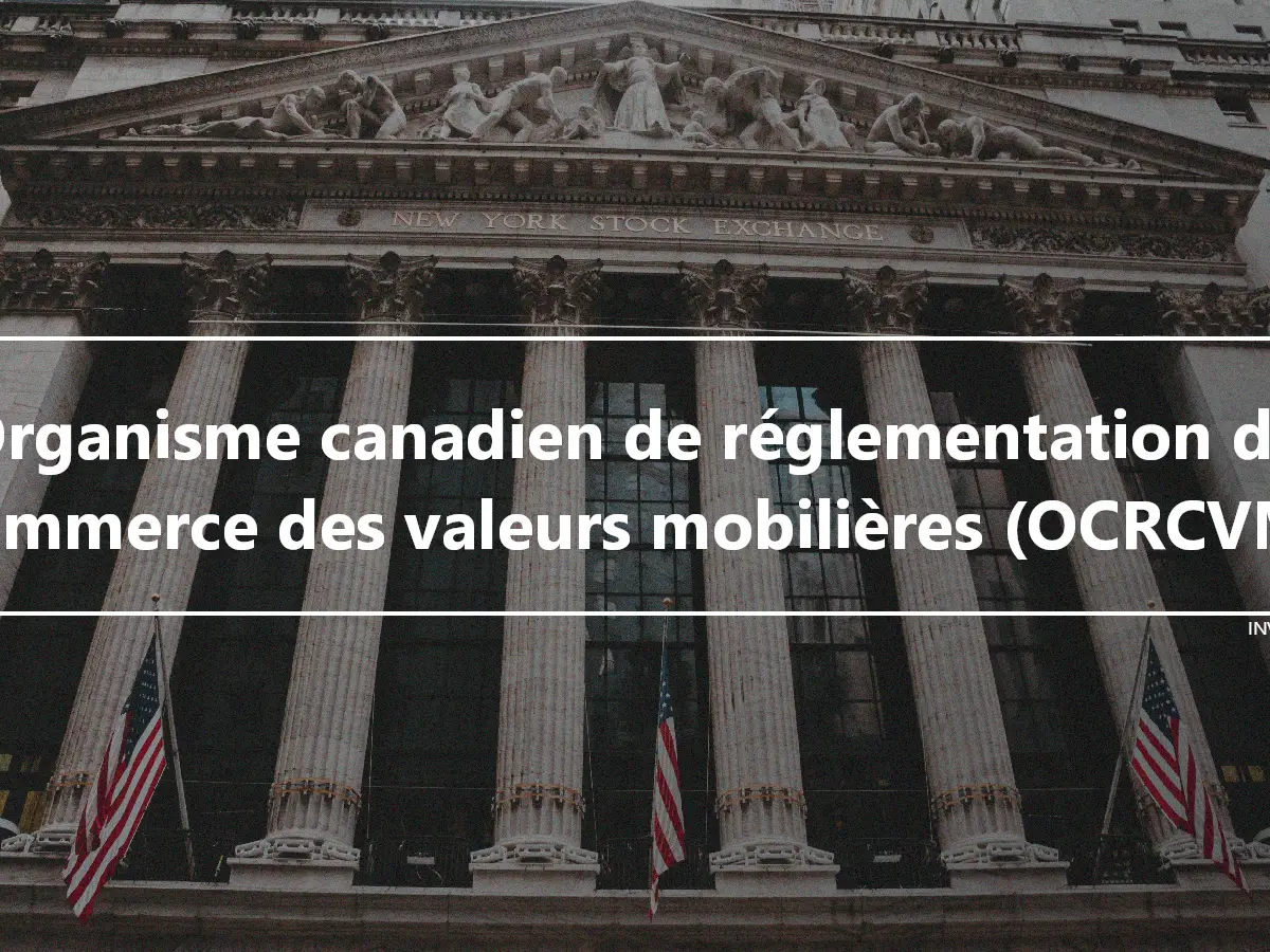 Organisme canadien de réglementation du commerce des valeurs mobilières (OCRCVM)
