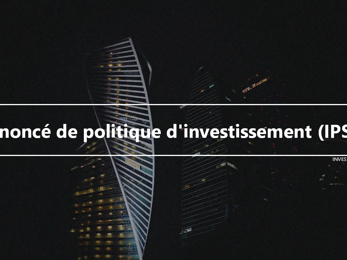 Énoncé de politique d'investissement (IPS)