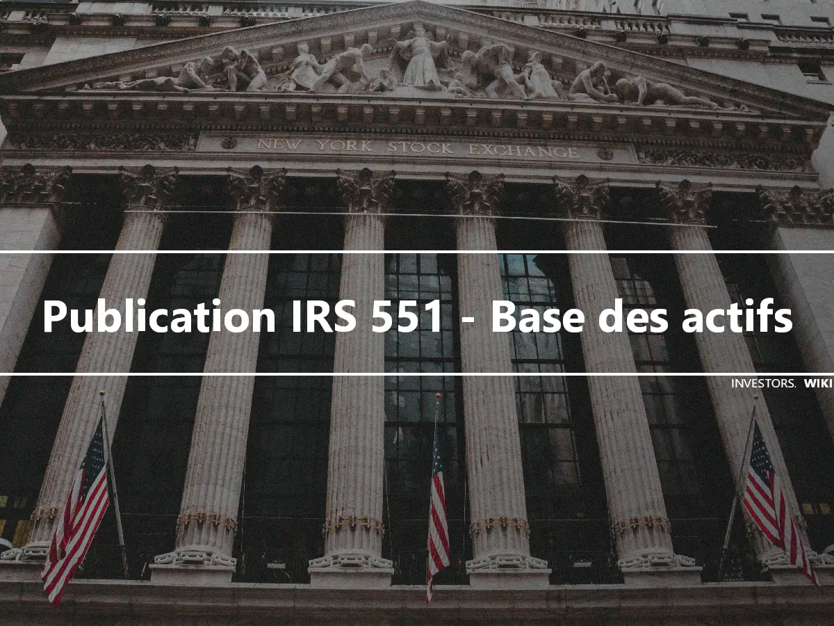 Publication IRS 551 - Base des actifs