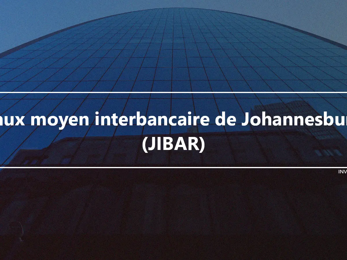 Taux moyen interbancaire de Johannesburg (JIBAR)