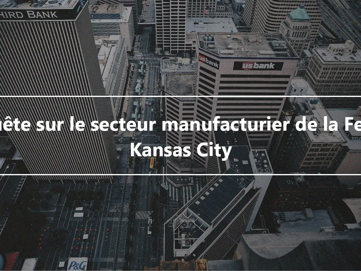 Enquête sur le secteur manufacturier de la Fed de Kansas City