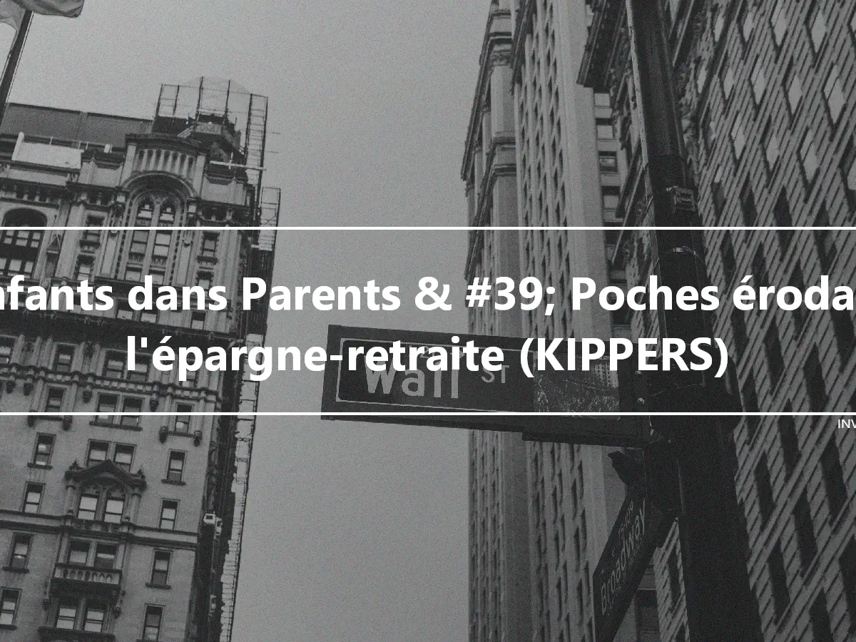 Enfants dans Parents & #39; Poches érodant l'épargne-retraite (KIPPERS)