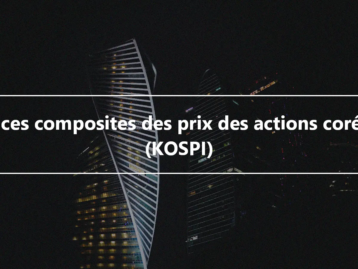 Indices composites des prix des actions coréens (KOSPI)