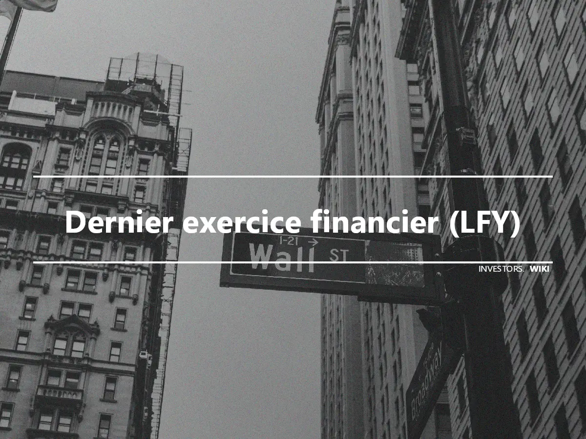 Dernier exercice financier (LFY)