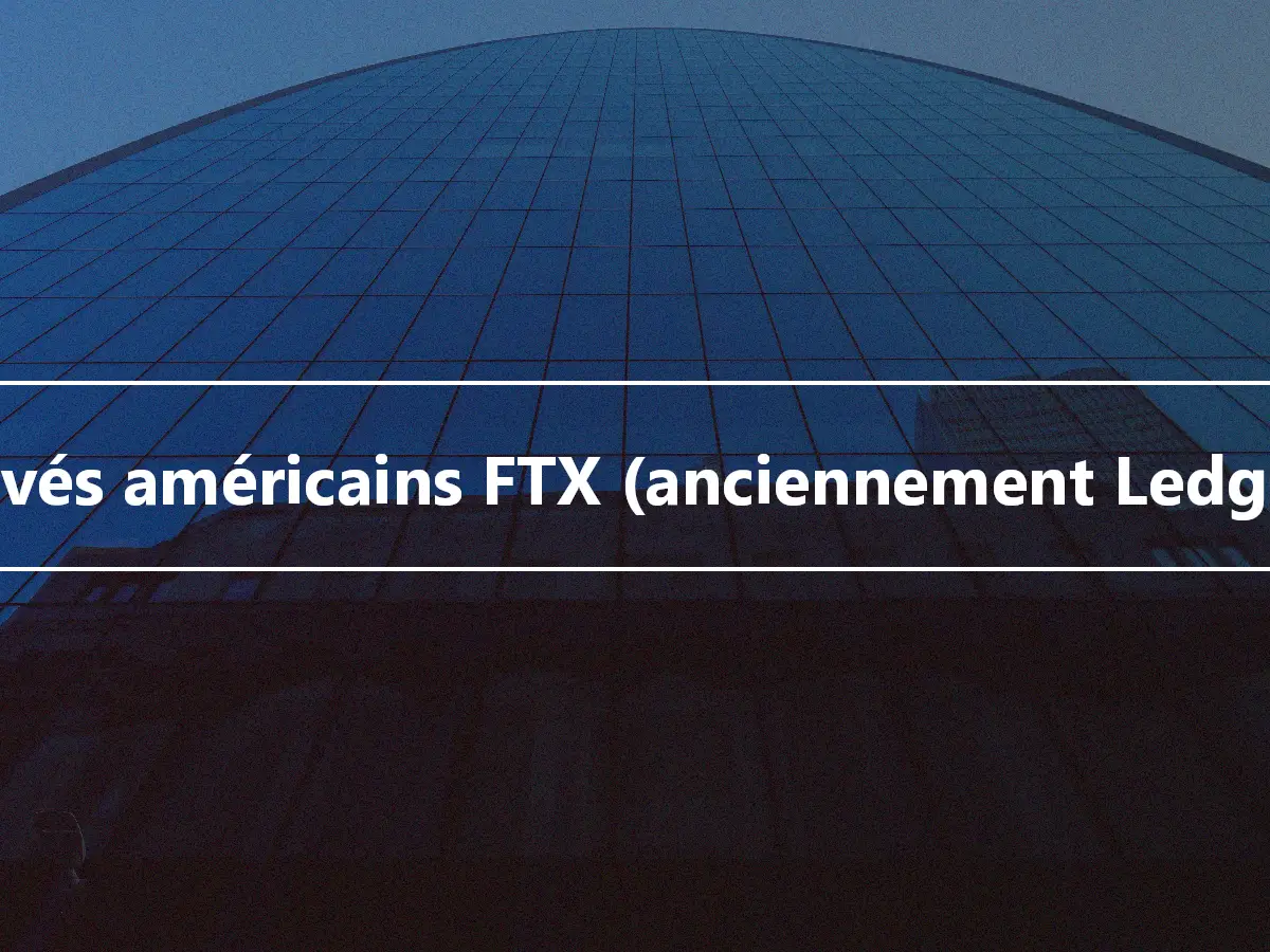 Dérivés américains FTX (anciennement LedgerX)