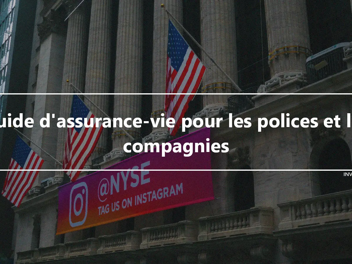 Guide d'assurance-vie pour les polices et les compagnies