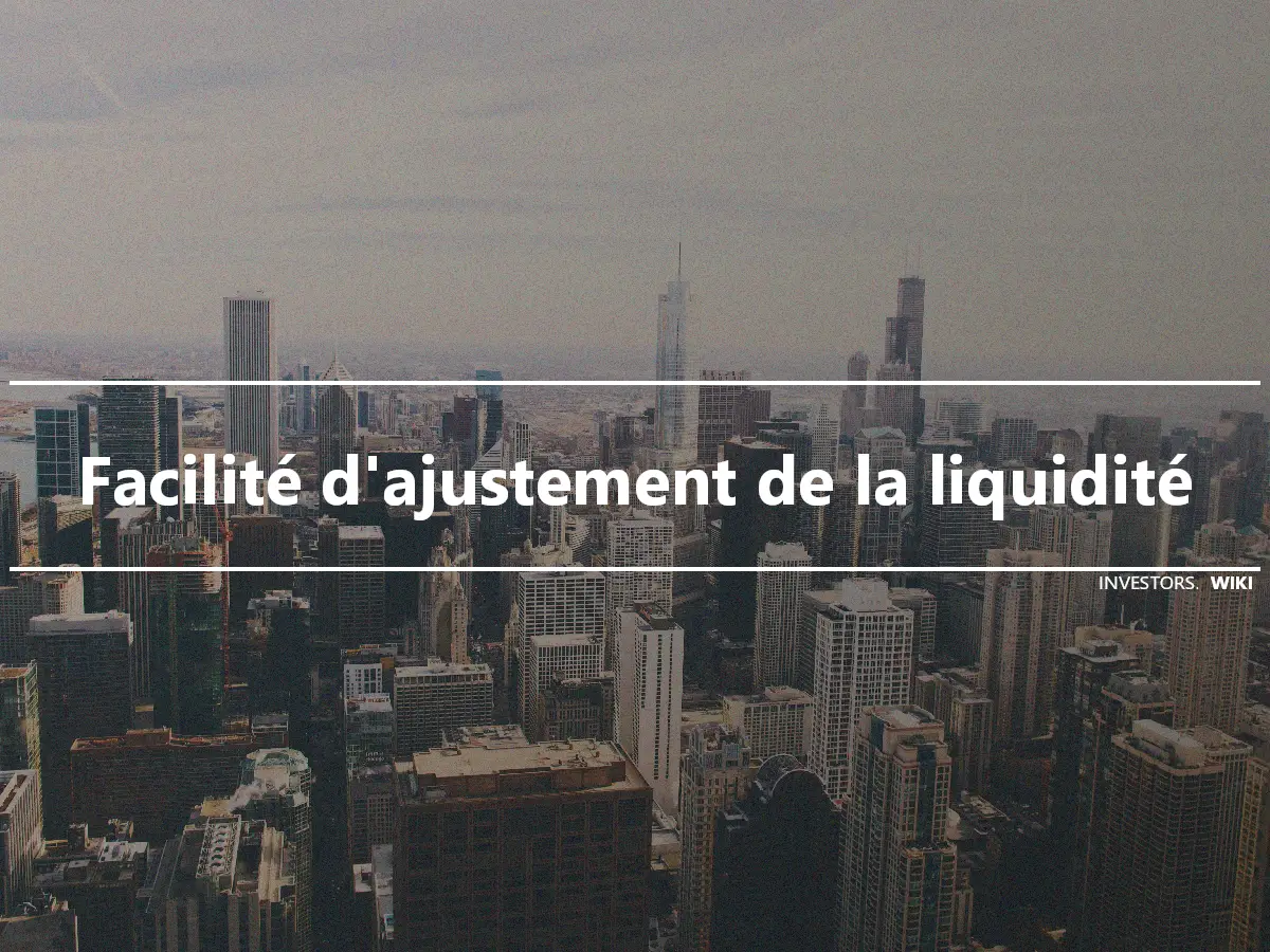 Facilité d'ajustement de la liquidité