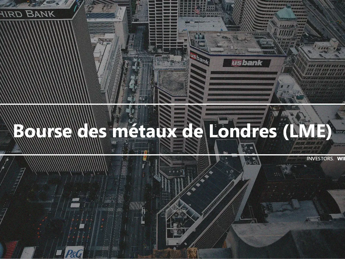 Bourse des métaux de Londres (LME)