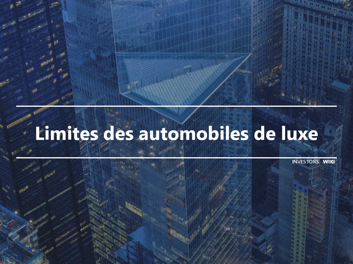 Limites des automobiles de luxe