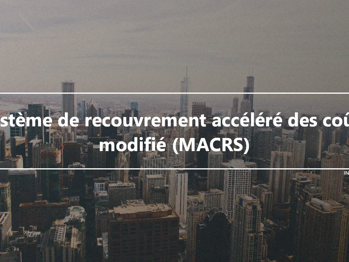 Système de recouvrement accéléré des coûts modifié (MACRS)