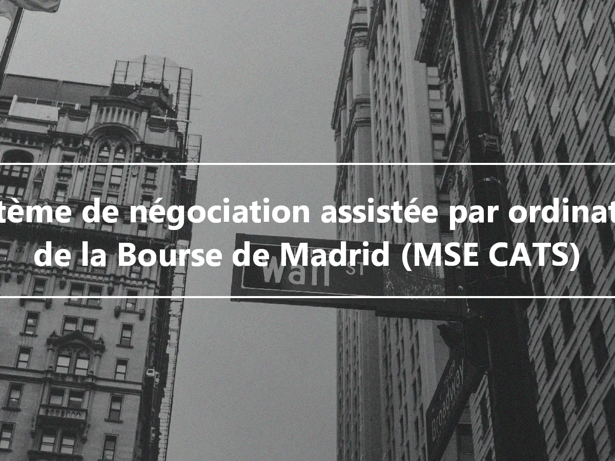 Système de négociation assistée par ordinateur de la Bourse de Madrid (MSE CATS)