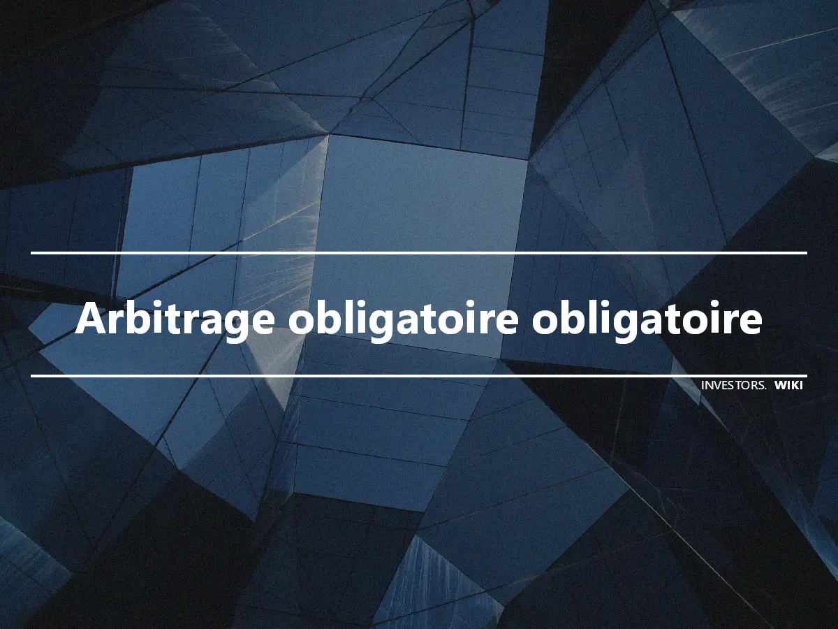 Arbitrage obligatoire obligatoire