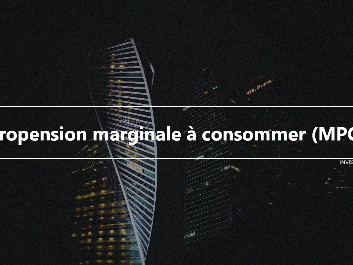 Propension marginale à consommer (MPC)