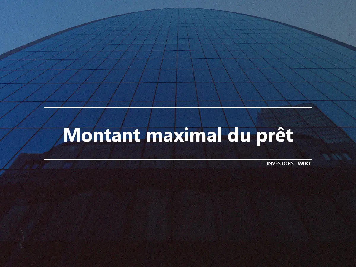 Montant maximal du prêt