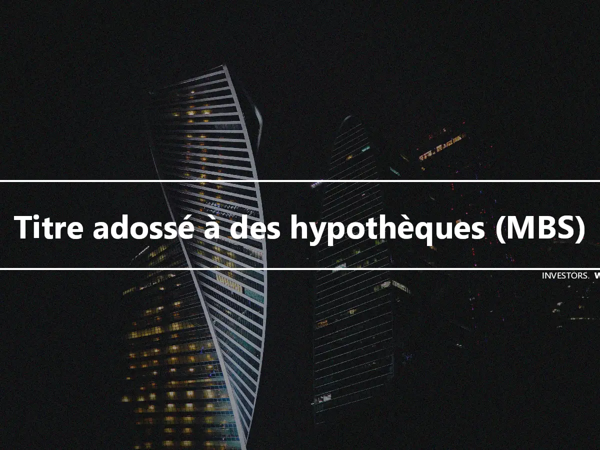 Titre adossé à des hypothèques (MBS)