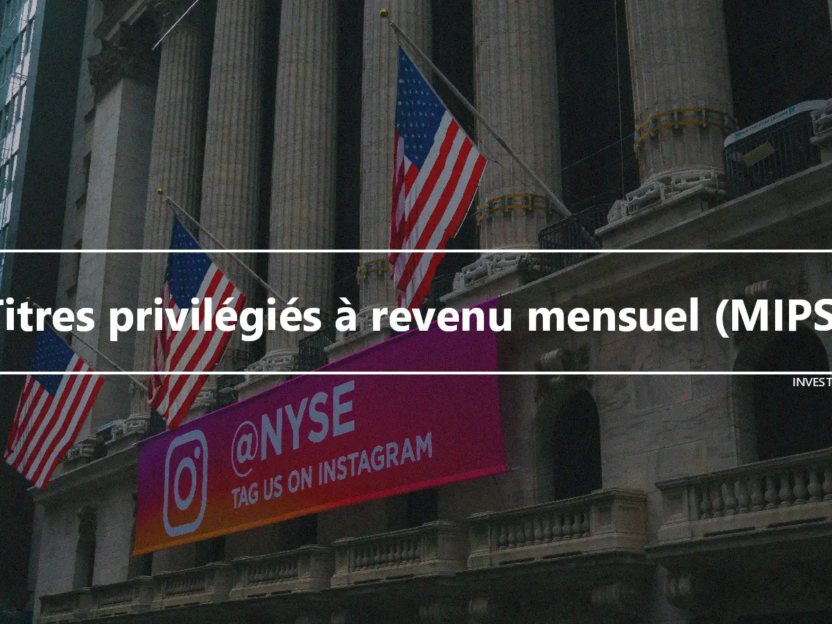 Titres privilégiés à revenu mensuel (MIPS)