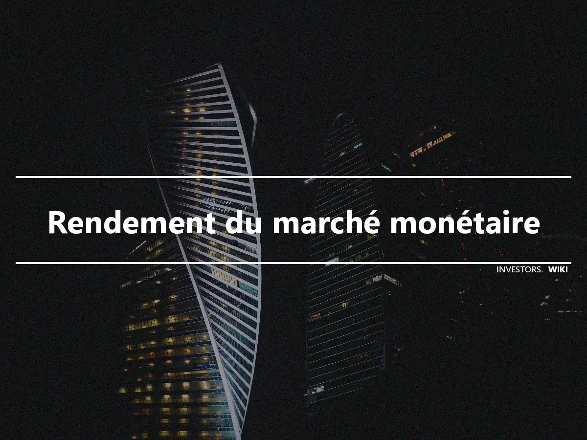 Rendement du marché monétaire