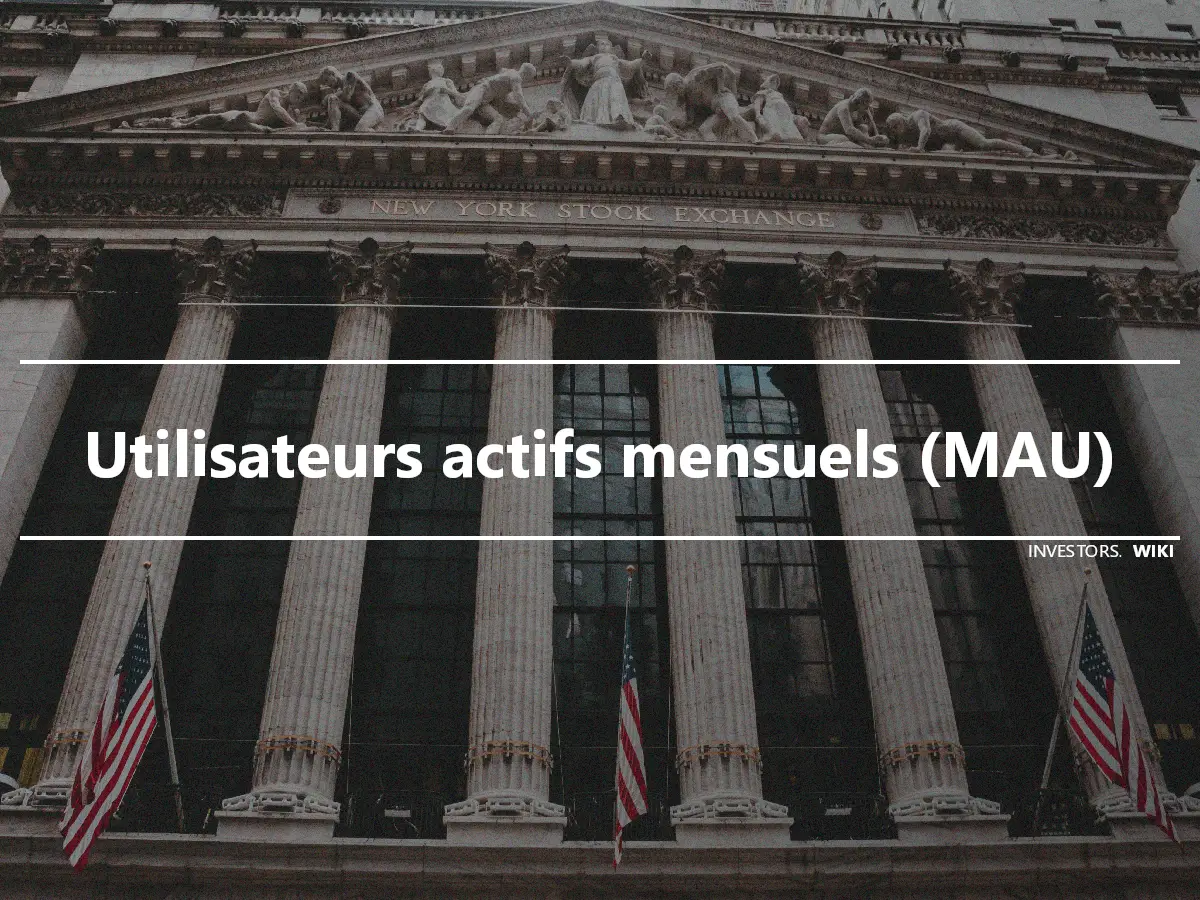 Utilisateurs actifs mensuels (MAU)