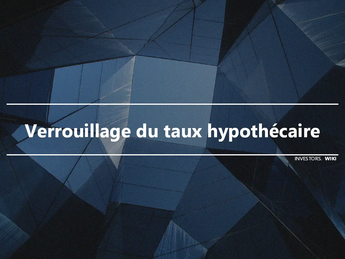 Verrouillage du taux hypothécaire