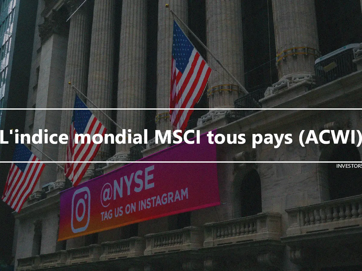 L'indice mondial MSCI tous pays (ACWI)