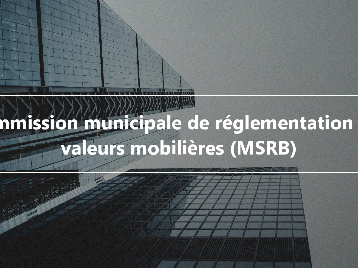Commission municipale de réglementation des valeurs mobilières (MSRB)