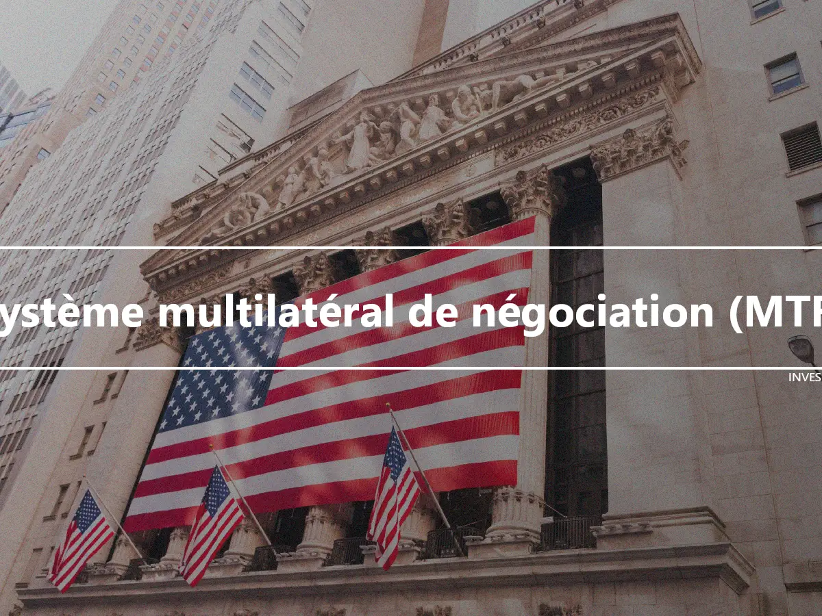 Système multilatéral de négociation (MTF)