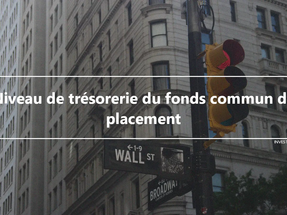 Niveau de trésorerie du fonds commun de placement