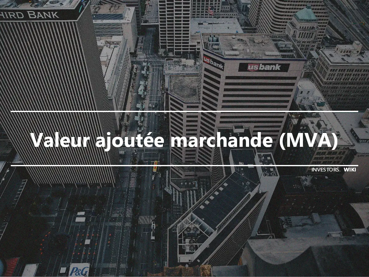 Valeur ajoutée marchande (MVA)