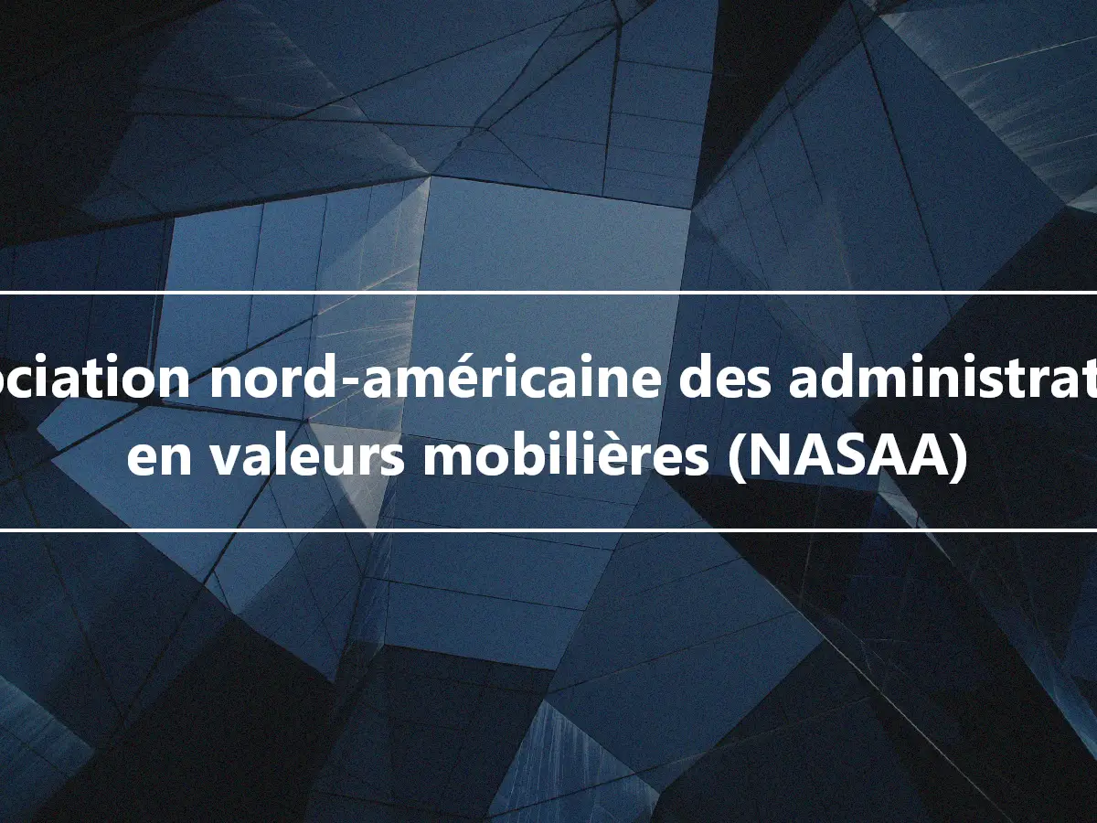 Association nord-américaine des administrateurs en valeurs mobilières (NASAA)