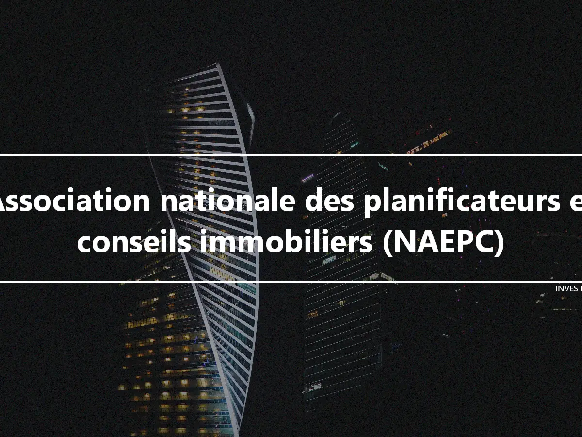 Association nationale des planificateurs et conseils immobiliers (NAEPC)