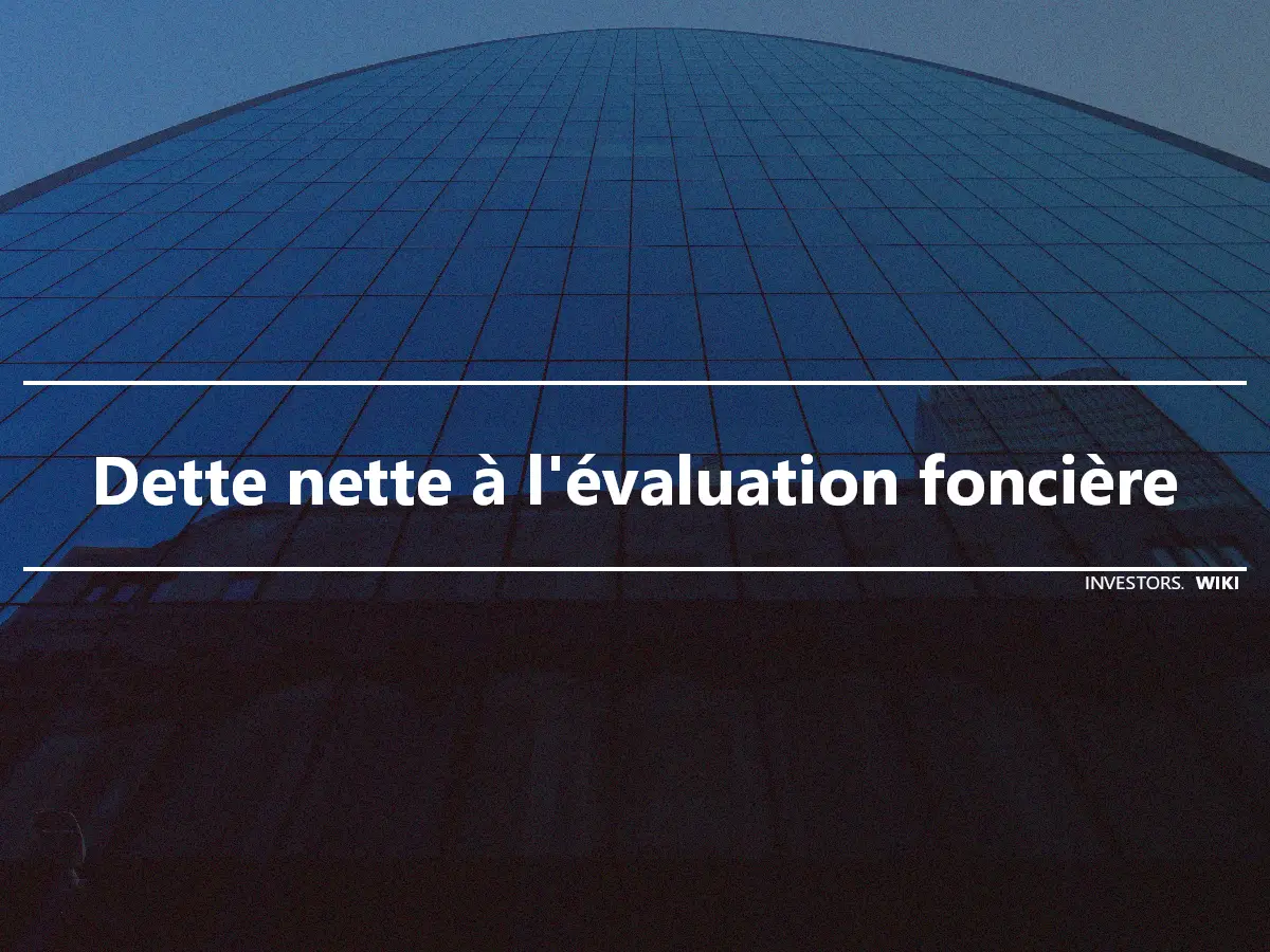 Dette nette à l'évaluation foncière