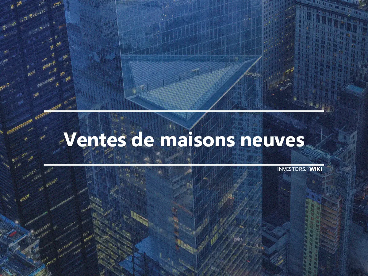 Ventes de maisons neuves