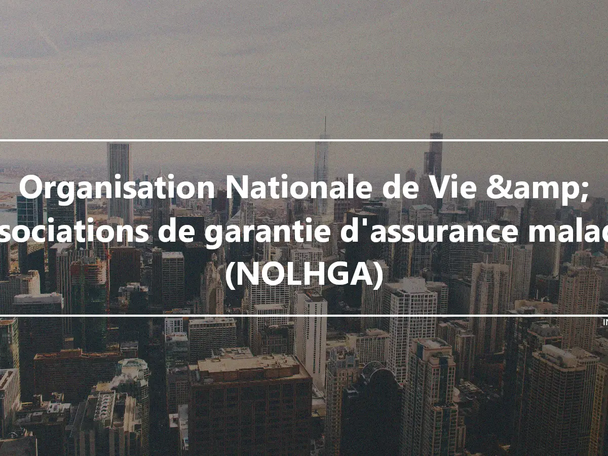 Organisation Nationale de Vie &amp; Associations de garantie d'assurance maladie (NOLHGA)