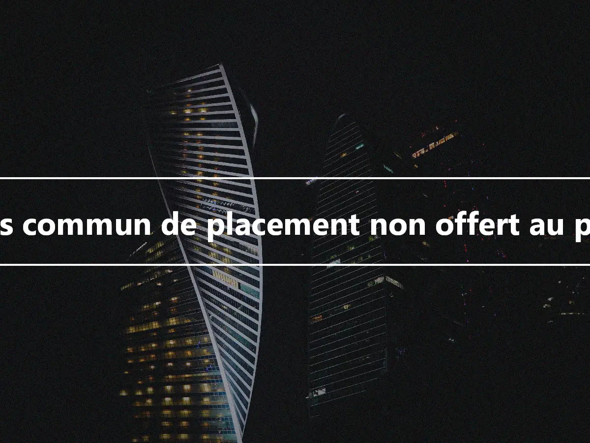 Fonds commun de placement non offert au public