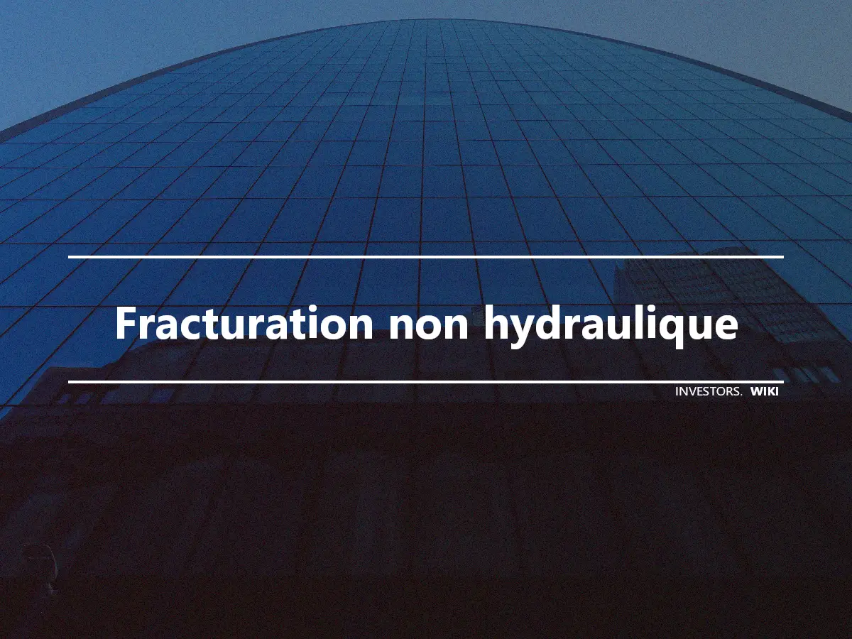 Fracturation non hydraulique