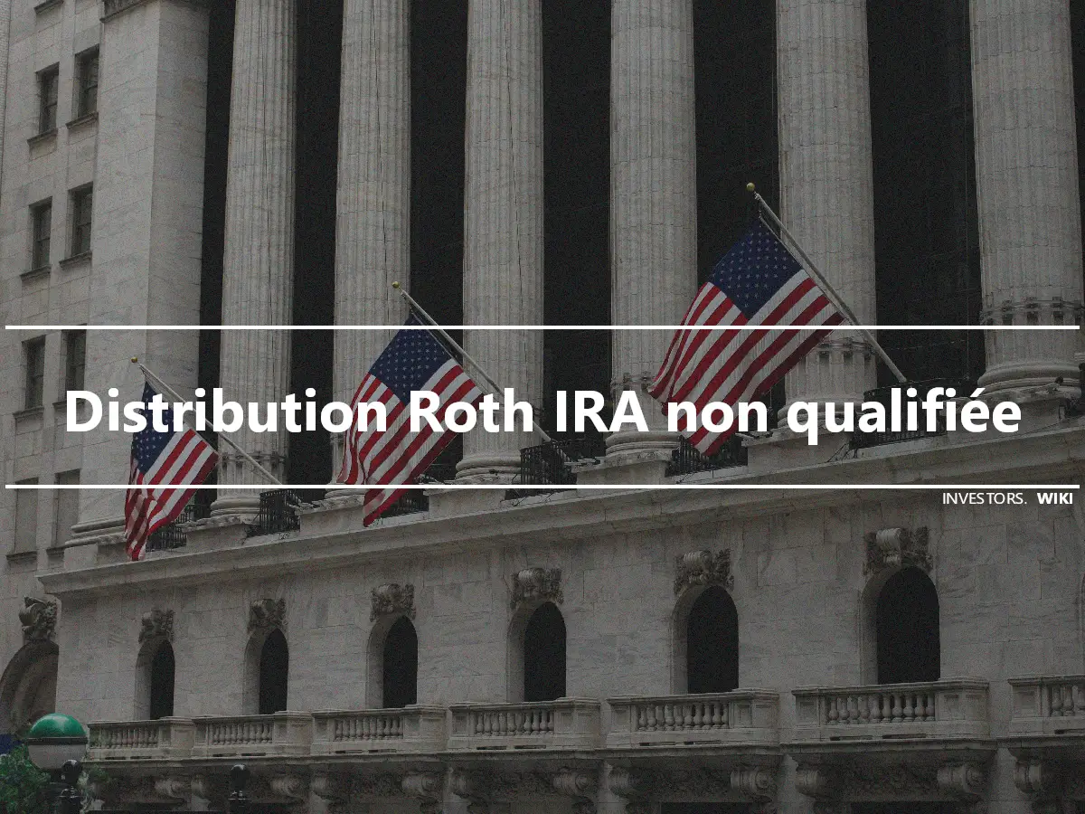 Distribution Roth IRA non qualifiée
