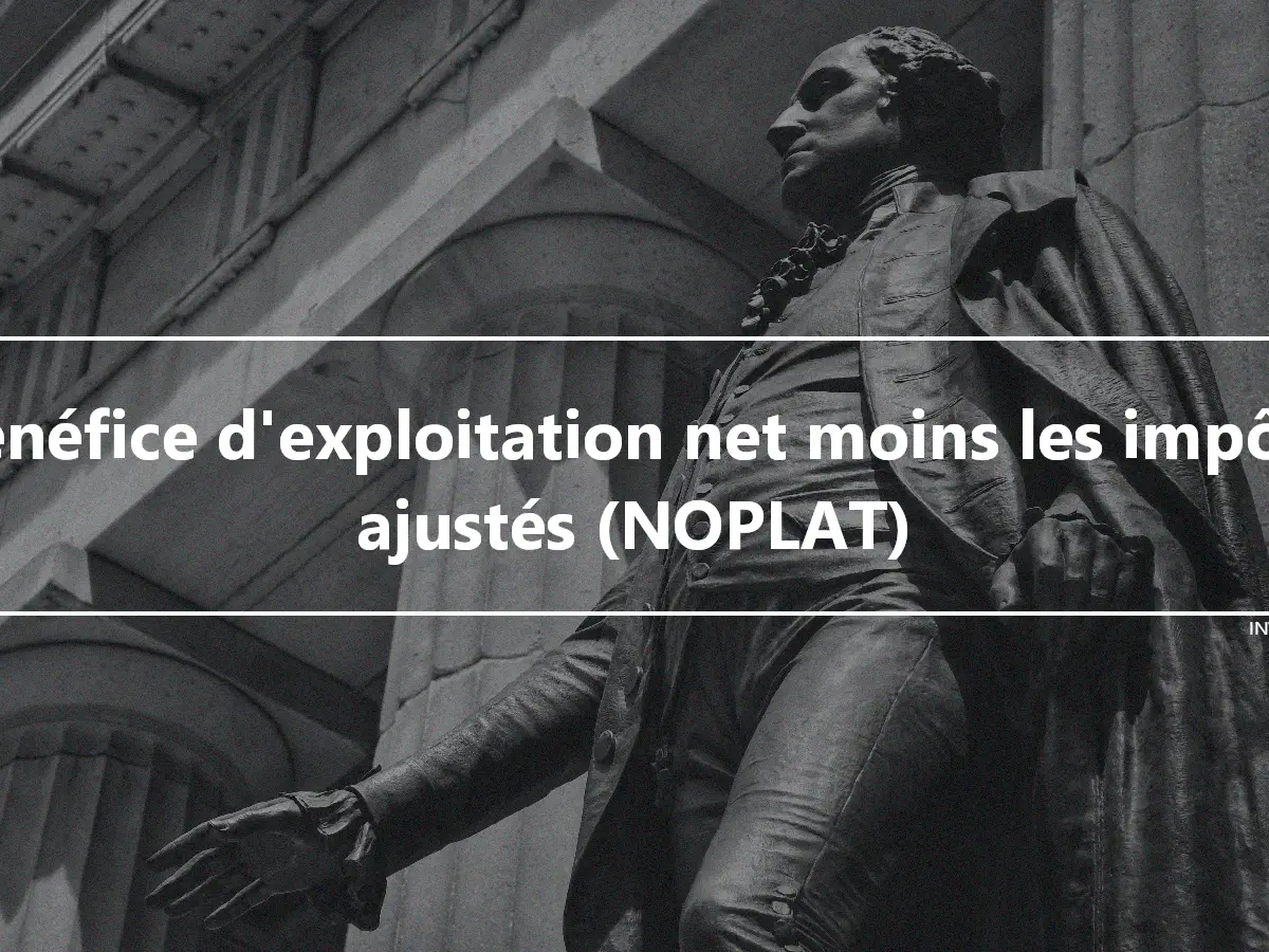 Bénéfice d'exploitation net moins les impôts ajustés (NOPLAT)