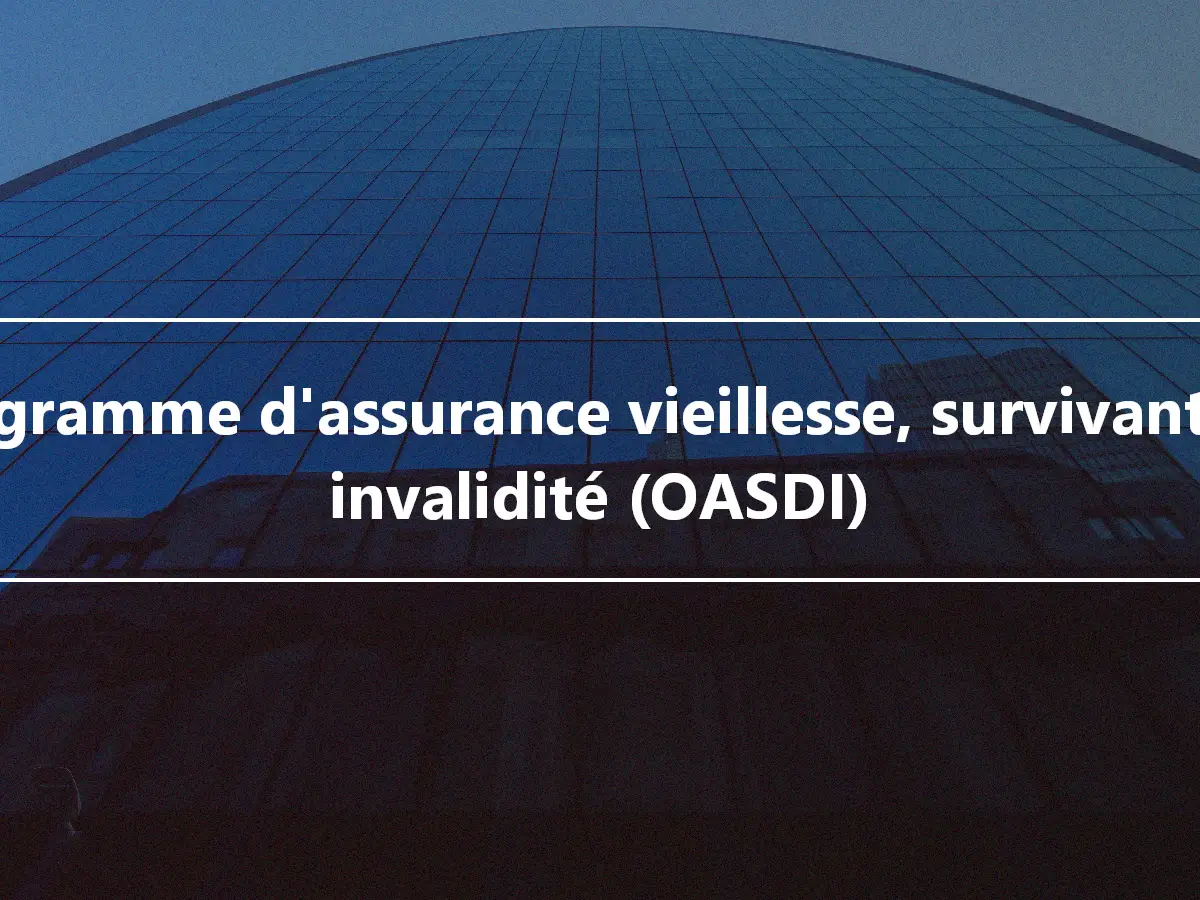 Programme d'assurance vieillesse, survivants et invalidité (OASDI)