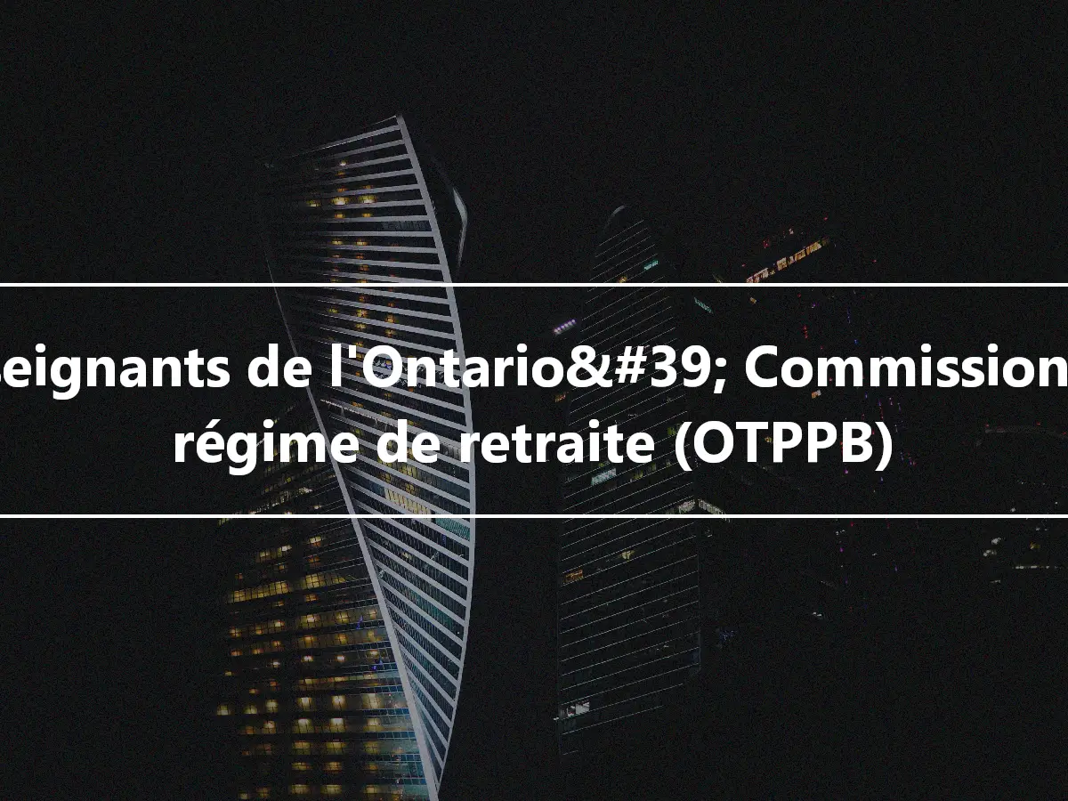 Enseignants de l'Ontario&#39; Commission du régime de retraite (OTPPB)